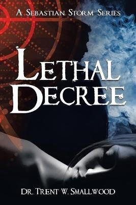 Lethal Decree - Trent W Smallwood - cover