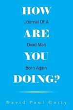 How Are You Doing?: Journal of a Dead Man Born Again