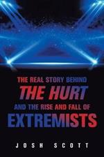 The Real Story Behind the Hurt and the Rise and Fall of Extremists