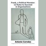 Frank, a Political Monster: 12 Rules to Succeed in Organizations