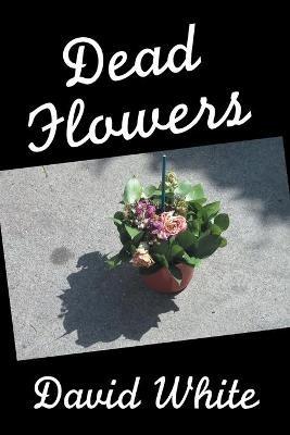 Dead Flowers - David White - cover