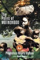 Libro in inglese The Pains of Motherhood: Praying Against the Curse of Pains & Barrenness  - Prophetess Nhyira Wallace