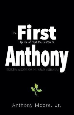 First Anthony: Inductive Wisdom for the Nuevo Millennium - Anthony Moore - cover