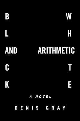 Black and White Arithmetic - Denis Gray - cover