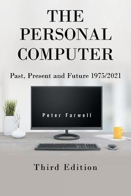 The Personal Computer Past, Present and Future 1975/2021: Third Edition - Peter Farwell - cover