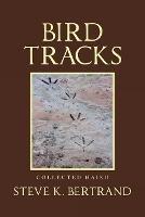 Libro in inglese Bird Tracks: Collected Haiku  - Steve K Bertrand