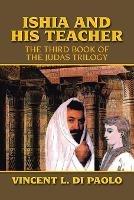 Libro in inglese Ishia and His Teacher: The Third Book of the Judas Trilogy  - Vincent L Di Paolo