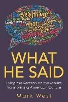 What He Said: Living the Sermon on the Mount, Transforming American Culture - Mark West - cover