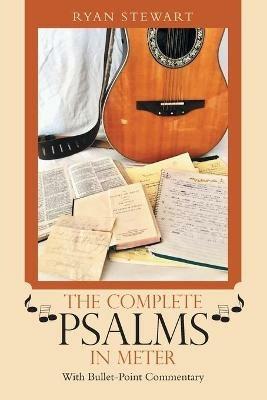 The Complete Psalms in Meter: With Bullet-Point Commentary - Ryan Stewart - cover