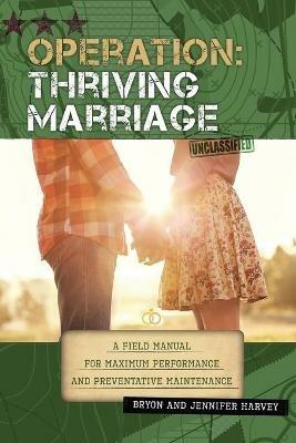 Operation: Thriving Marriage: A Field Manual for Maximum Performance and Preventative Maintenance - Bryon Harvey,Jennifer Harvey - cover