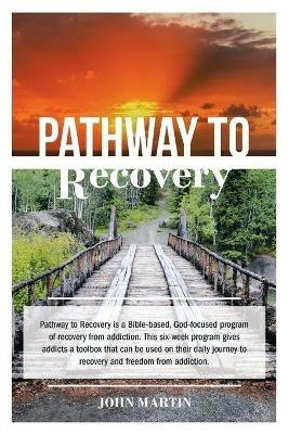 Pathway to Recovery: A Spiritually Based Program of Recovery - John Martin - cover