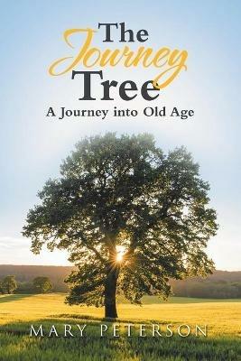 The Journey Tree: A Journey into Old Age - Mary Peterson - cover