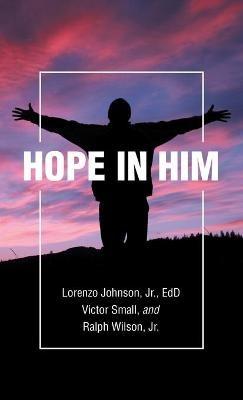 Hope in Him - Lorenzo Johnson Edd,Victor Small,Ralph Wilson - cover