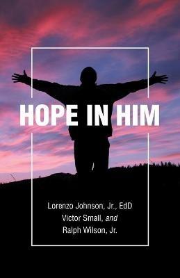 Hope in Him - Lorenzo Johnson Edd,Victor Small,Ralph Wilson - cover