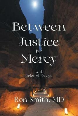 Between Justice & Mercy with Related Essays - Ron Smith - cover