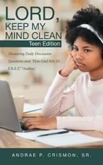 Lord, Keep My Mind Clean: Teen Edition: (Featuring Daily Discussion Questions and How God Sets Us F.R.E.E. Outline)
