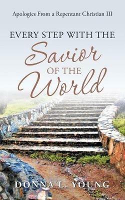 Apologies from a Repentant Christian Iii: Every Step with the Savior of the World - Donna L Young - cover