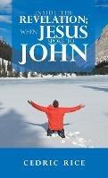 Inside the Revelation; When Jesus Spoke to John - Cedric Rice - cover