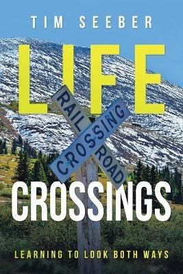 Life Crossings: Learning to Look Both Ways - Tim Seeber - cover