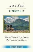 Libro in inglese Let's Look Forward: A Scriptural Guide to the Major Landmarks That Precede Jesus's Second Coming  - Simon Bennett