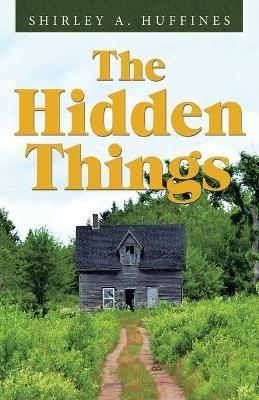 The Hidden Things - Shirley A Huffines - cover