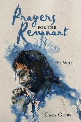 Prayers for the Remnant: His Will - Gary Gibbs - cover