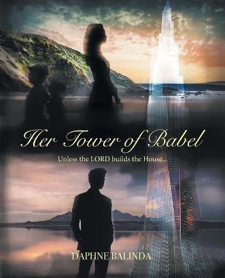 Her Tower of Babel: Unless the Lord Builds the House... - Daphne Balinda - cover