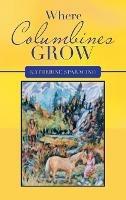 Libro in inglese Where Columbines Grow  - Katherine Sparacino