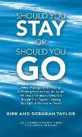 Should You Stay or Should You Go: When Marriages Aren't Working: an Inspiring Personal Story of a Couple Who Found Happiness When God Brought Them Together Following Their Difficult Decisions to Divorce - Kirk Taylor,Deborah Taylor - cover