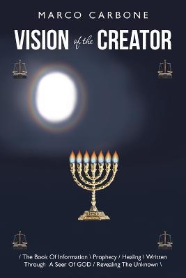 Vision of the Creator: / the Book of Information \ Prophecy / Healing \ Written Through a Seer of God / Revealing the Unknown \ - Marco Carbone - cover