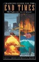 Training Guide for the End Times: Bible Prophecy and America's Judgment - David L Johnson,Richard A Hansen - cover