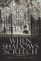 When Shadows Screech - Carolyn T Holmes-Hood - cover