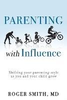 Parenting with Influence: Shifting Your Parenting Style as You and Your Child Grow