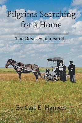 Pilgrims Searching for a Home: The Odyssey of a Family - Carl E Hansen - cover