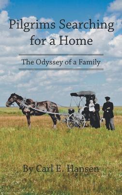 Pilgrims Searching for a Home: The Odyssey of a Family - Carl E Hansen - cover