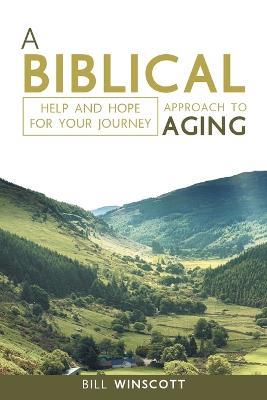 A Biblical Approach to Aging: Help and Hope for Your Journey - Bill Winscott - cover