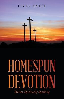 Homespun Devotion: Idioms, Spiritually Speaking - Linda Smock - cover
