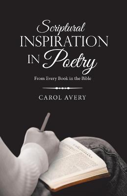 Scriptural Inspiration in Poetry: From Every Book in the Bible - Carol Avery - cover