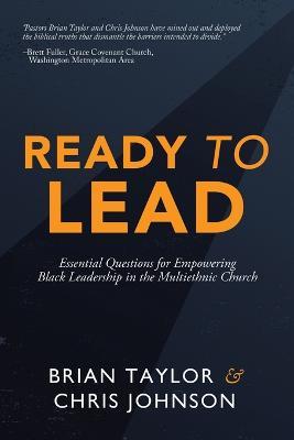 Ready to Lead: Essential Questions for Empowering Black Leadership in the Multiethnic Church - Brian Taylor,Chris Johnson - cover