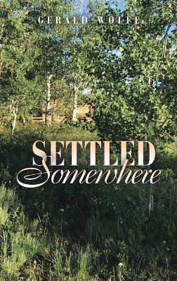 Settled Somewhere - Gerald Wolfe - cover