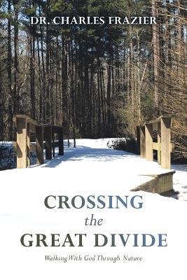 Crossing the Great Divide: Walking with God Through Nature - Charles Frazier - cover