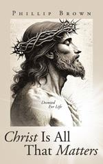 Christ Is All That Matters: Devoted For Life