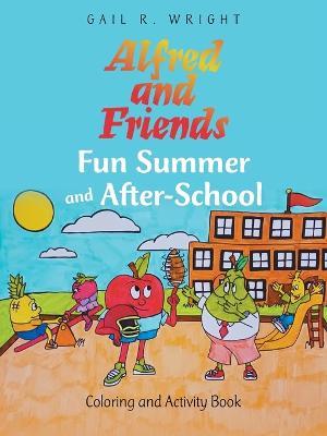 Alfred and Friends Fun Summer and After-School: Coloring and Activity Book - Gail R Wright - cover