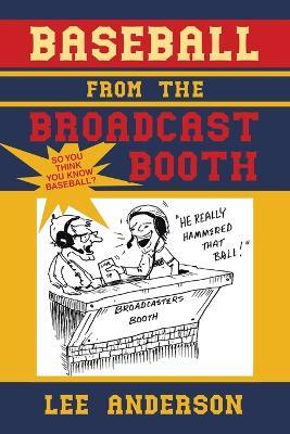 Baseball from the Broadcast Booth: So You Think You Know Baseball? - Lee Anderson - cover