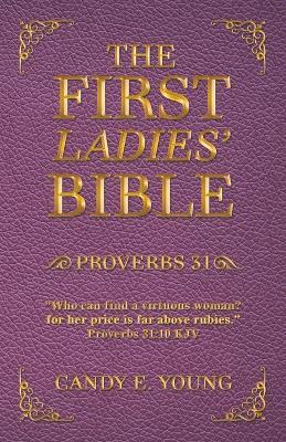 The First Ladies' Bible: Proverbs 31 - Candy E Young - cover