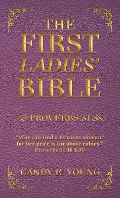 The First Ladies' Bible: Proverbs 31 - Candy E Young - cover