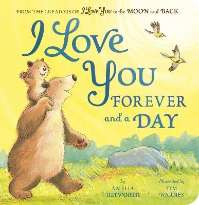 I Love You Forever and a Day: From the creators of I Love You to the Moon and Back - Amelia Hepworth - cover