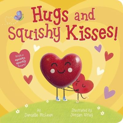 Hugs and Squishy Kisses!: With a squishy, sparkly heart! - Danielle McLean - cover