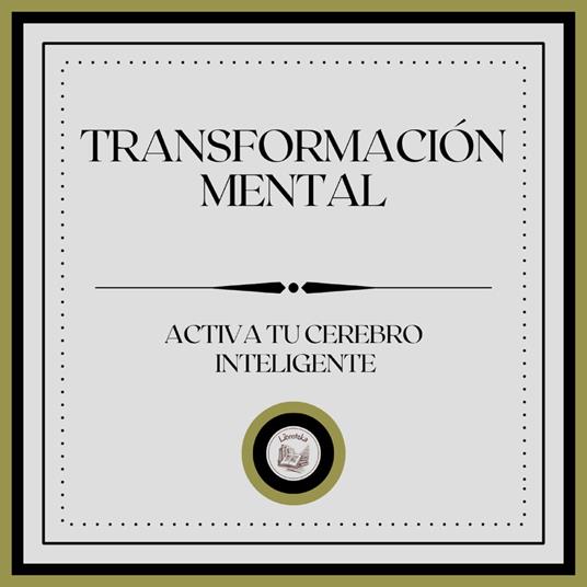Transformación Mental: Activa tu cerebro inteligente