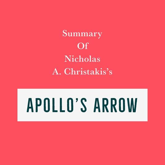 Summary of Nicholas A. Christakis’s Apollo's Arrow